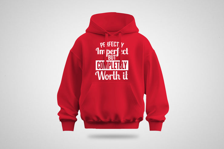 Perfectly Imperfect But Completely Worth It Hoodie