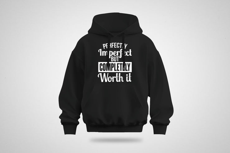 Perfectly Imperfect But Completely Worth It Hoodie