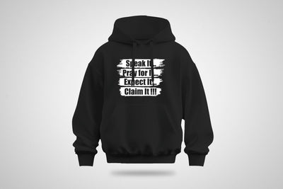 Speak It...Pray For It...Expect It...Claim It!!! Hoodie